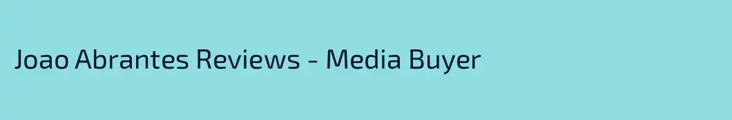 Joao Abrantes Reviews - Media Buyer